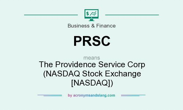 What does PRSC mean? It stands for The Providence Service Corp (NASDAQ Stock Exchange [NASDAQ])