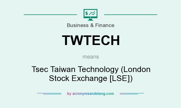 What does TWTECH mean? It stands for Tsec Taiwan Technology (London Stock Exchange [LSE])