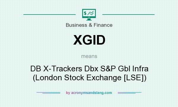 What does XGID mean? It stands for DB X-Trackers Dbx S&P Gbl Infra (London Stock Exchange [LSE])