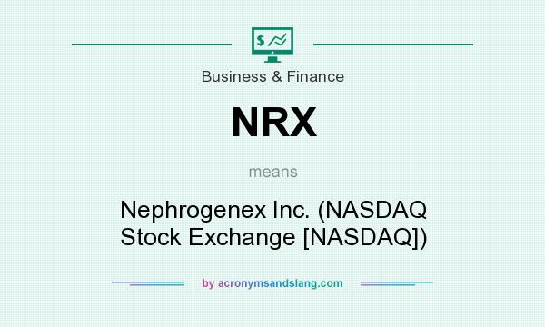 What does NRX mean? It stands for Nephrogenex Inc. (NASDAQ Stock Exchange [NASDAQ])