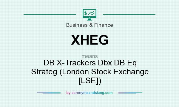 What does XHEG mean? It stands for DB X-Trackers Dbx DB Eq Strateg (London Stock Exchange [LSE])