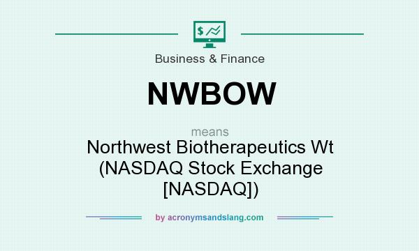 What does NWBOW mean? It stands for Northwest Biotherapeutics Wt (NASDAQ Stock Exchange [NASDAQ])