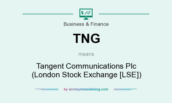 What does TNG mean? It stands for Tangent Communications Plc (London Stock Exchange [LSE])