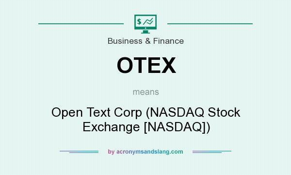 What does OTEX mean? It stands for Open Text Corp (NASDAQ Stock Exchange [NASDAQ])