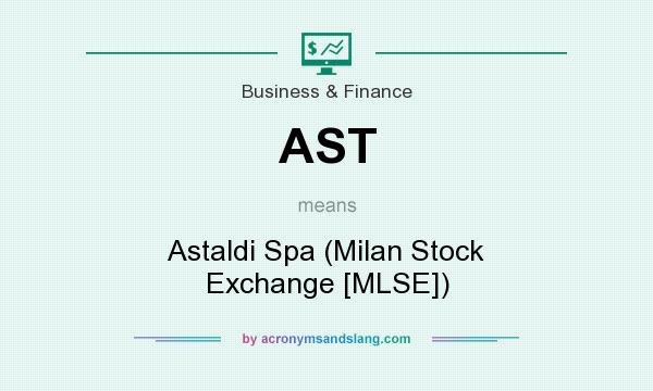 What does AST mean? It stands for Astaldi Spa (Milan Stock Exchange [MLSE])
