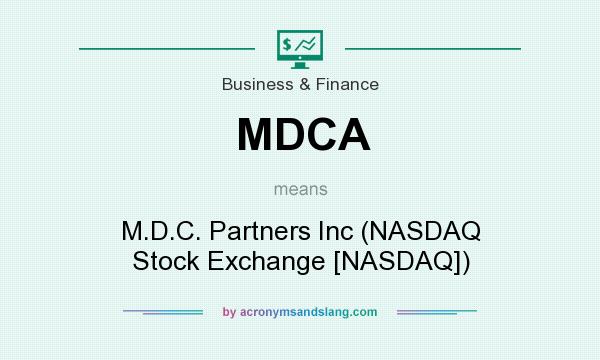 What does MDCA mean? It stands for M.D.C. Partners Inc (NASDAQ Stock Exchange [NASDAQ])