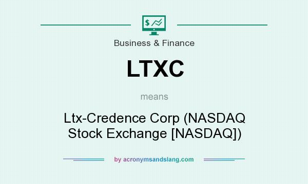 What does LTXC mean? It stands for Ltx-Credence Corp (NASDAQ Stock Exchange [NASDAQ])