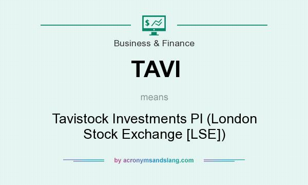 What does TAVI mean? It stands for Tavistock Investments Pl (London Stock Exchange [LSE])