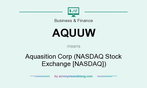 What does AQUUW mean? It stands for Aquasition Corp (NASDAQ Stock Exchange [NASDAQ])
