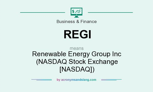 What does REGI mean? It stands for Renewable Energy Group Inc (NASDAQ Stock Exchange [NASDAQ])
