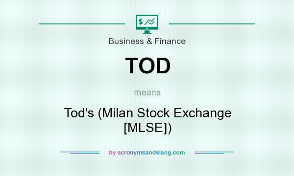 What does TOD mean? It stands for Tod`s (Milan Stock Exchange [MLSE])