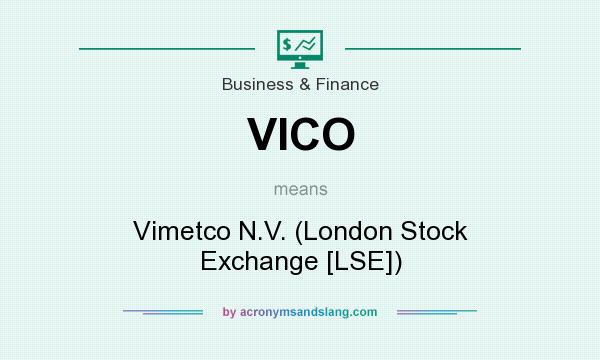 What does VICO mean? It stands for Vimetco N.V. (London Stock Exchange [LSE])