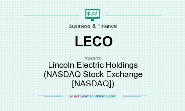 What does LECO mean? It stands for Lincoln Electric Holdings (NASDAQ Stock Exchange [NASDAQ])