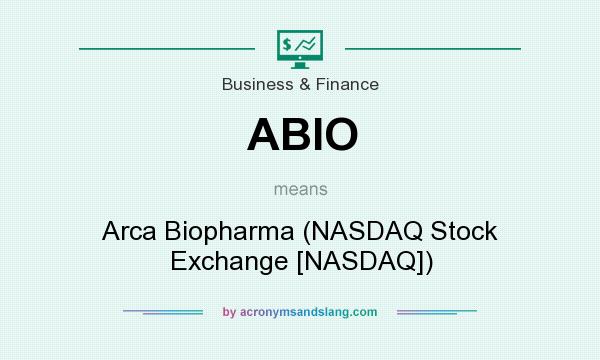 What does ABIO mean? It stands for Arca Biopharma (NASDAQ Stock Exchange [NASDAQ])