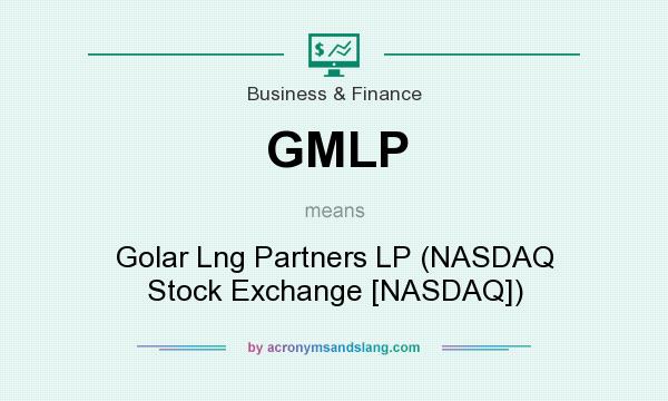 What does GMLP mean? It stands for Golar Lng Partners LP (NASDAQ Stock Exchange [NASDAQ])