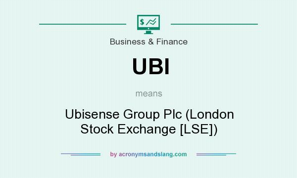 What does UBI mean? It stands for Ubisense Group Plc (London Stock Exchange [LSE])