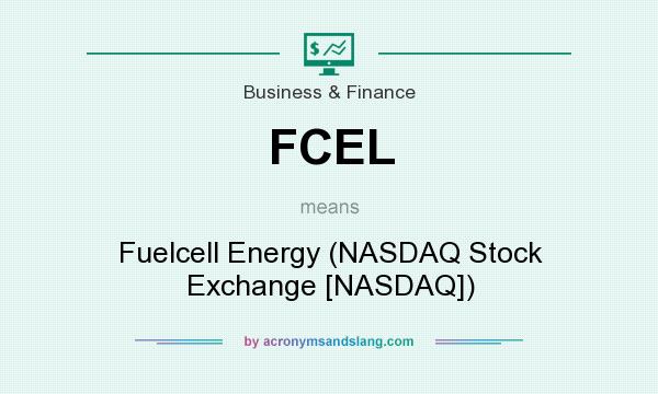 What does FCEL mean? It stands for Fuelcell Energy (NASDAQ Stock Exchange [NASDAQ])