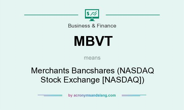 What does MBVT mean? It stands for Merchants Bancshares (NASDAQ Stock Exchange [NASDAQ])