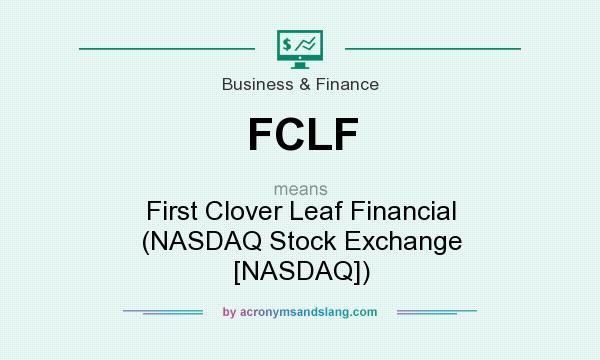 What does FCLF mean? It stands for First Clover Leaf Financial (NASDAQ Stock Exchange [NASDAQ])