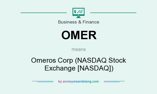 What does OMER mean? It stands for Omeros Corp (NASDAQ Stock Exchange [NASDAQ])