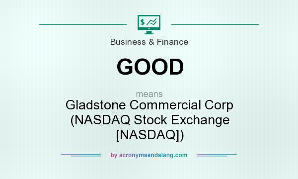 What does GOOD mean? It stands for Gladstone Commercial Corp (NASDAQ Stock Exchange [NASDAQ])