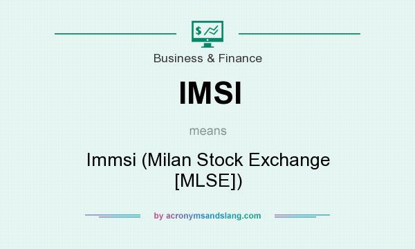 What does IMSI mean? It stands for Immsi (Milan Stock Exchange [MLSE])