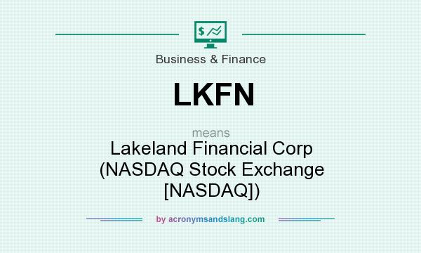 What does LKFN mean? It stands for Lakeland Financial Corp (NASDAQ Stock Exchange [NASDAQ])