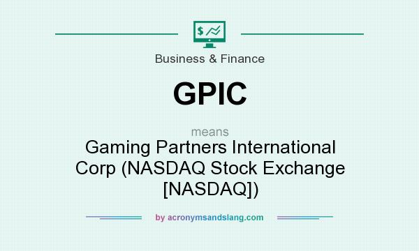 What does GPIC mean? It stands for Gaming Partners International Corp (NASDAQ Stock Exchange [NASDAQ])