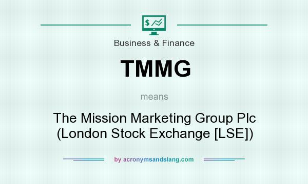 What does TMMG mean? It stands for The Mission Marketing Group Plc (London Stock Exchange [LSE])