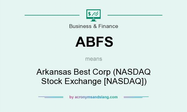 What does ABFS mean? It stands for Arkansas Best Corp (NASDAQ Stock Exchange [NASDAQ])
