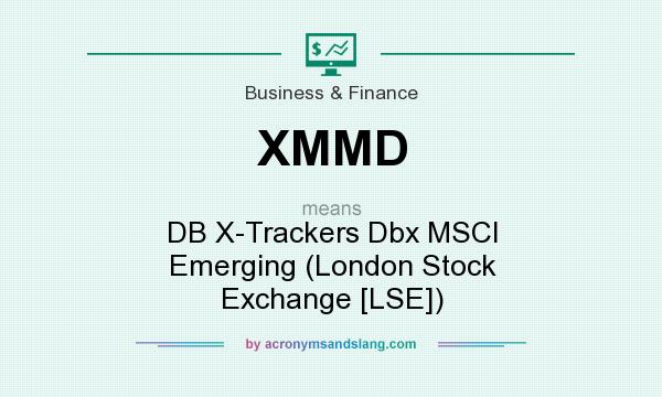 What does XMMD mean? It stands for DB X-Trackers Dbx MSCI Emerging (London Stock Exchange [LSE])