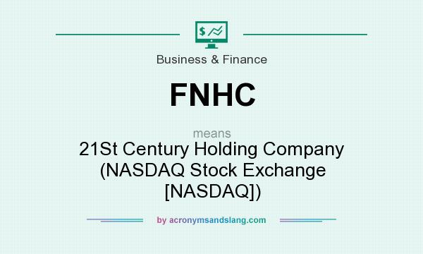 What does FNHC mean? It stands for 21St Century Holding Company (NASDAQ Stock Exchange [NASDAQ])