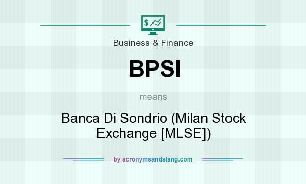 What does BPSI mean? It stands for Banca Di Sondrio (Milan Stock Exchange [MLSE])