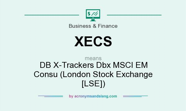 What does XECS mean? It stands for DB X-Trackers Dbx MSCI EM Consu (London Stock Exchange [LSE])