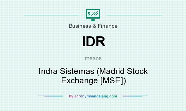 What does IDR mean? It stands for Indra Sistemas (Madrid Stock Exchange [MSE])