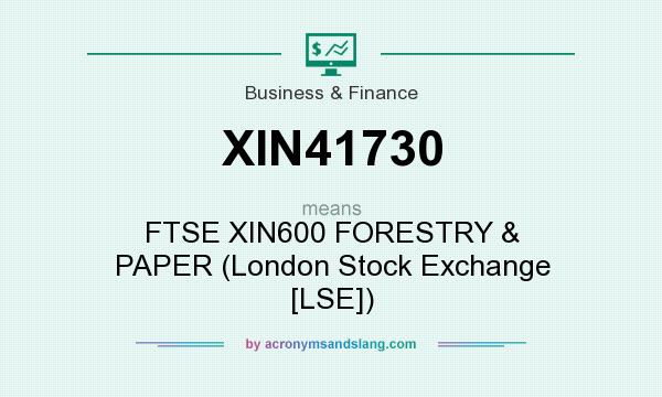 What does XIN41730 mean? It stands for FTSE XIN600 FORESTRY & PAPER (London Stock Exchange [LSE])