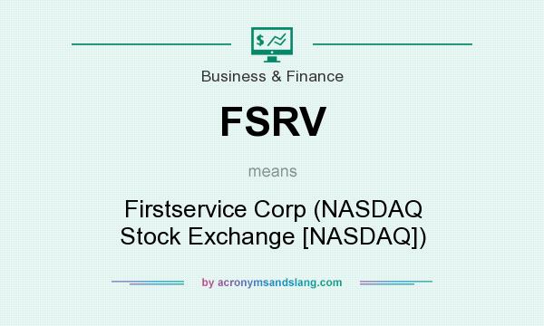 What does FSRV mean? It stands for Firstservice Corp (NASDAQ Stock Exchange [NASDAQ])
