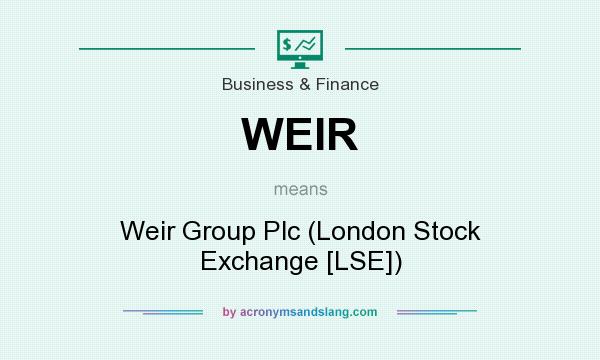 What does WEIR mean? It stands for Weir Group Plc (London Stock Exchange [LSE])