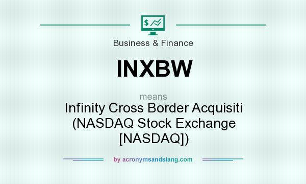 What does INXBW mean? It stands for Infinity Cross Border Acquisiti (NASDAQ Stock Exchange [NASDAQ])