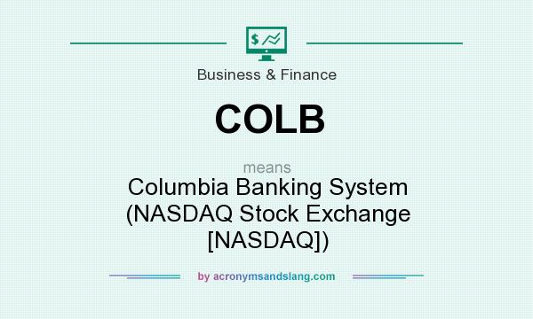 What does COLB mean? It stands for Columbia Banking System (NASDAQ Stock Exchange [NASDAQ])