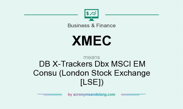 What does XMEC mean? It stands for DB X-Trackers Dbx MSCI EM Consu (London Stock Exchange [LSE])