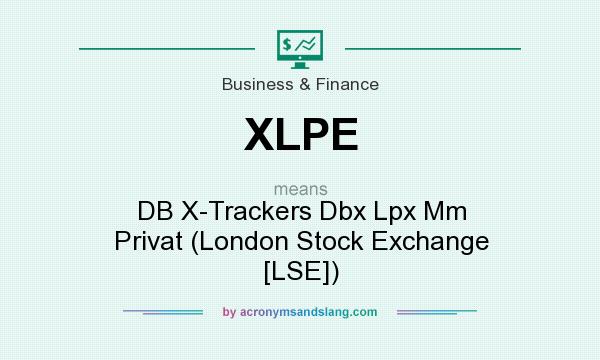 What does XLPE mean? It stands for DB X-Trackers Dbx Lpx Mm Privat (London Stock Exchange [LSE])