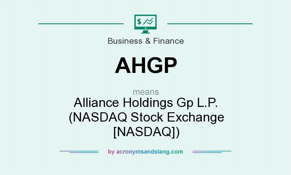 What does AHGP mean? It stands for Alliance Holdings Gp L.P. (NASDAQ Stock Exchange [NASDAQ])
