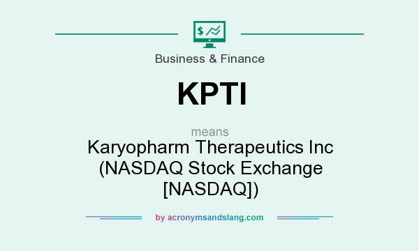 What does KPTI mean? It stands for Karyopharm Therapeutics Inc (NASDAQ Stock Exchange [NASDAQ])