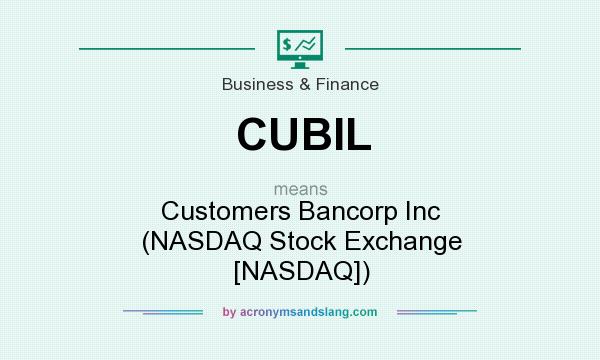 What does CUBIL mean? It stands for Customers Bancorp Inc (NASDAQ Stock Exchange [NASDAQ])