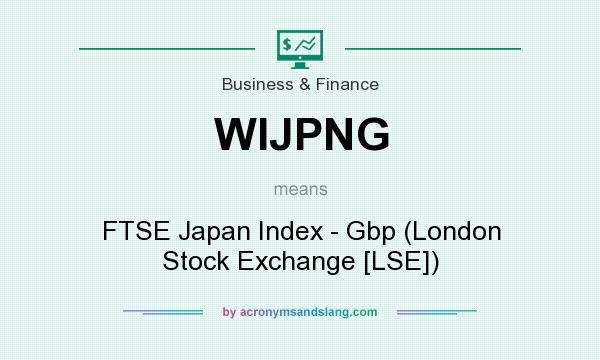 What does WIJPNG mean? It stands for FTSE Japan Index - Gbp (London Stock Exchange [LSE])