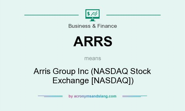 What does ARRS mean? It stands for Arris Group Inc (NASDAQ Stock Exchange [NASDAQ])