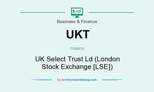 What does UKT mean? It stands for UK Select Trust Ld (London Stock Exchange [LSE])