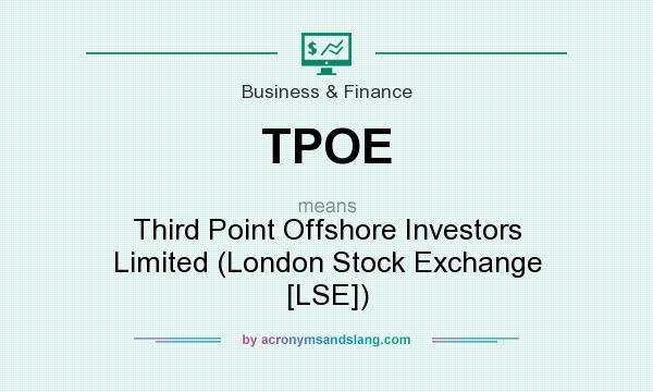 What does TPOE mean? It stands for Third Point Offshore Investors Limited (London Stock Exchange [LSE])