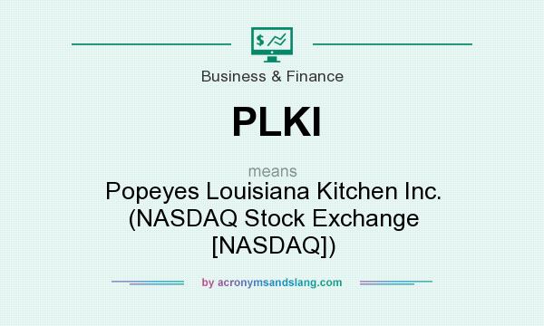What does PLKI mean? It stands for Popeyes Louisiana Kitchen Inc. (NASDAQ Stock Exchange [NASDAQ])